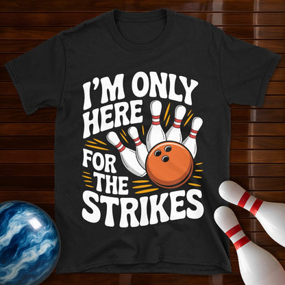 I'm Only Here For The Strikes T-Shirt