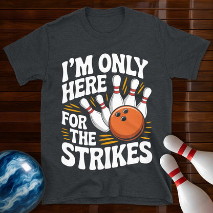 I'm Only Here For The Strikes T-Shirt