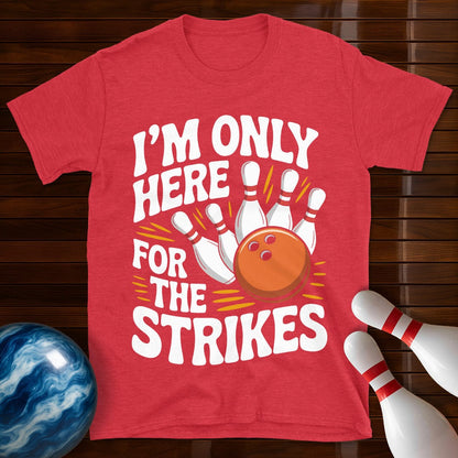 I'm Only Here For The Strikes T-Shirt