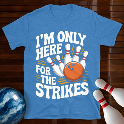 I'm Only Here For The Strikes T-Shirt