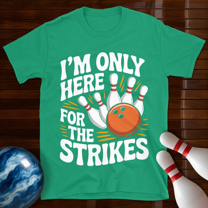 I'm Only Here For The Strikes T-Shirt