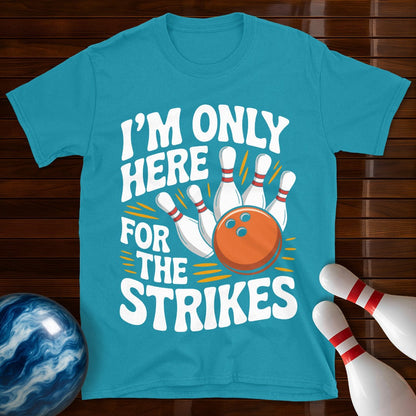 I'm Only Here For The Strikes T-Shirt