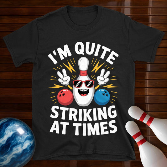 I'm Quite Striking At Times T-Shirt
