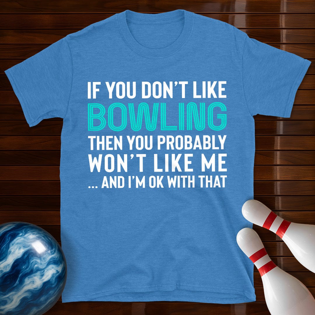 If You Don't Like Bowling T-Shirt