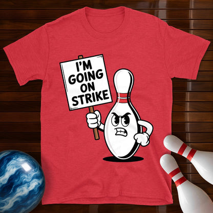 I'm Going On Strike Bowling Pin T-Shirt