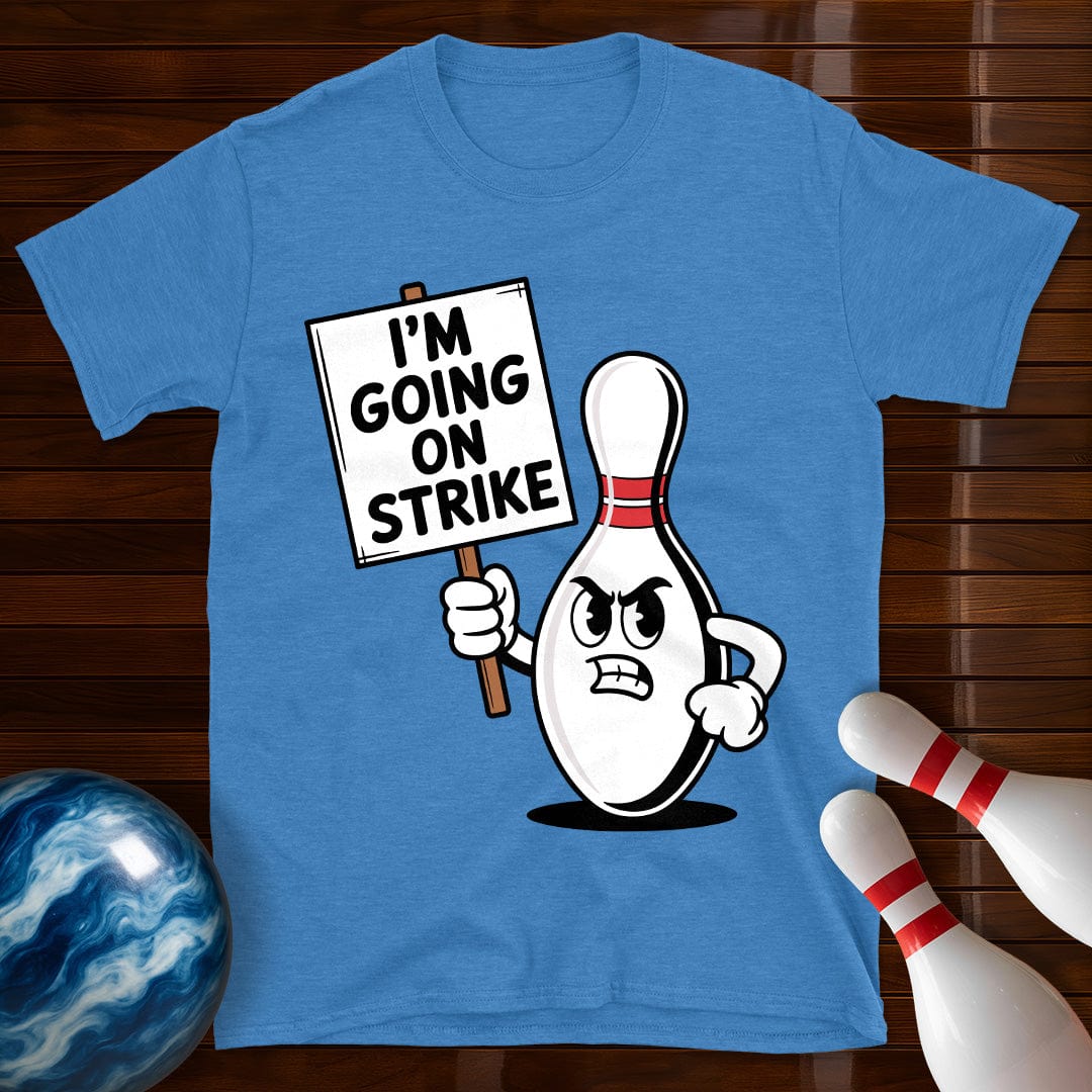 I'm Going On Strike Bowling Pin T-Shirt