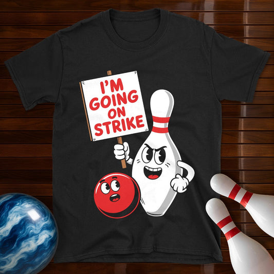 I'm Going On Strike Bowling T-Shirt