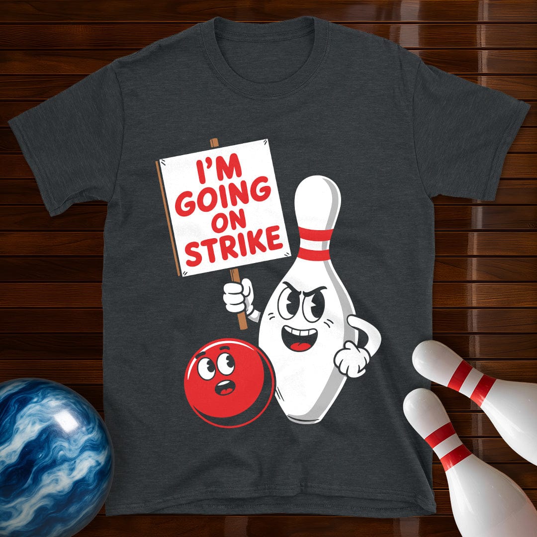 I'm Going On Strike Bowling T-Shirt