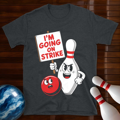 I'm Going On Strike Bowling T-Shirt