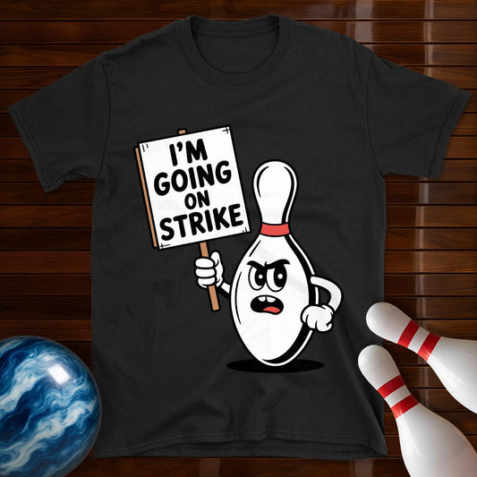 I'm Going On Strike T-Shirt