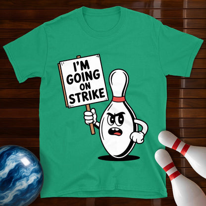 I'm Going On Strike T-Shirt
