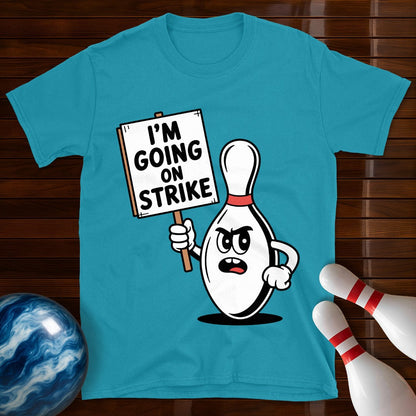 I'm Going On Strike T-Shirt