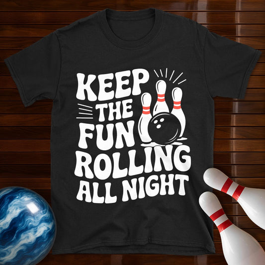 Keep The Fun Rolling All Night T-Shirt
