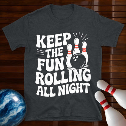 Keep The Fun Rolling All Night T-Shirt