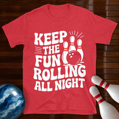 Keep The Fun Rolling All Night T-Shirt