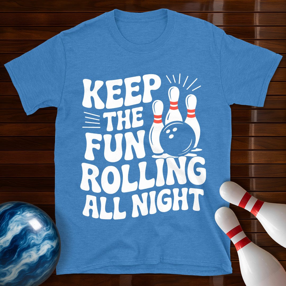 Keep The Fun Rolling All Night T-Shirt