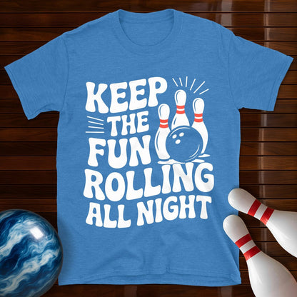 Keep The Fun Rolling All Night T-Shirt
