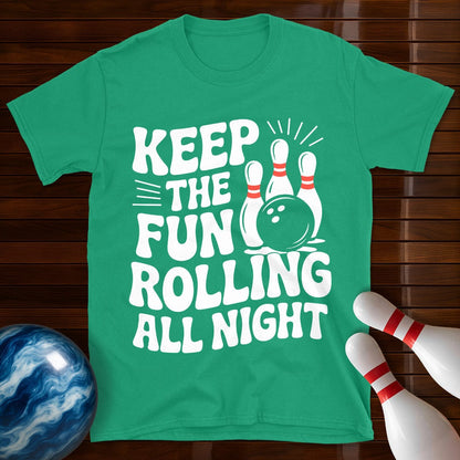 Keep The Fun Rolling All Night T-Shirt
