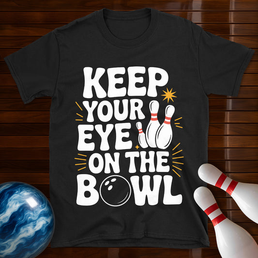 Keep Your Eye On The Bowl T-Shirt