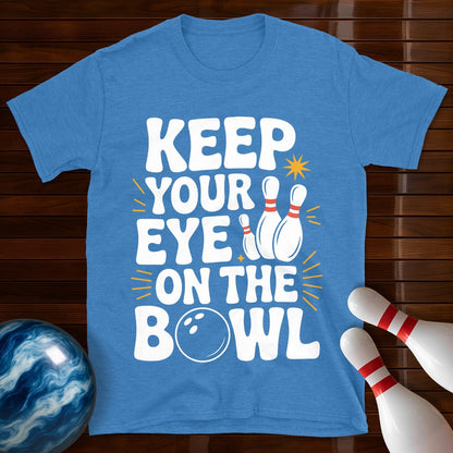 Keep Your Eye On The Bowl T-Shirt