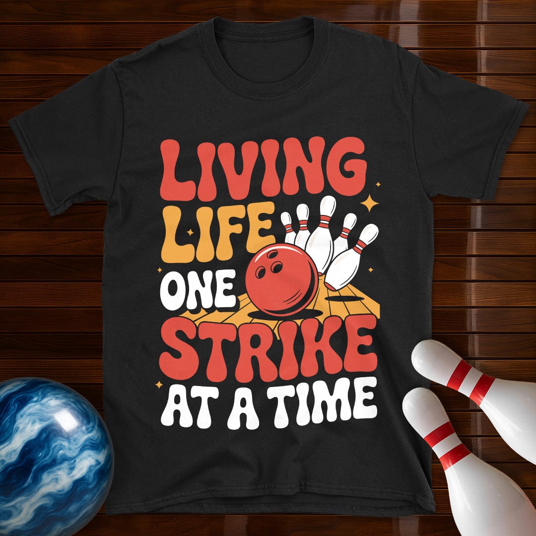 Living Life One Strike At A Time T-Shirt