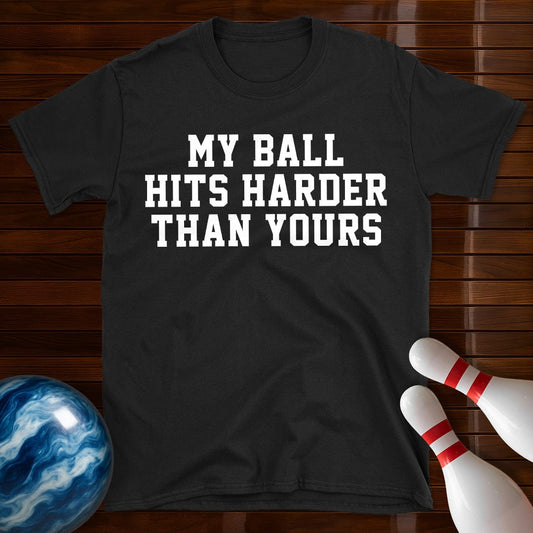 My Ball Hits Harder Than Yours T-Shirt