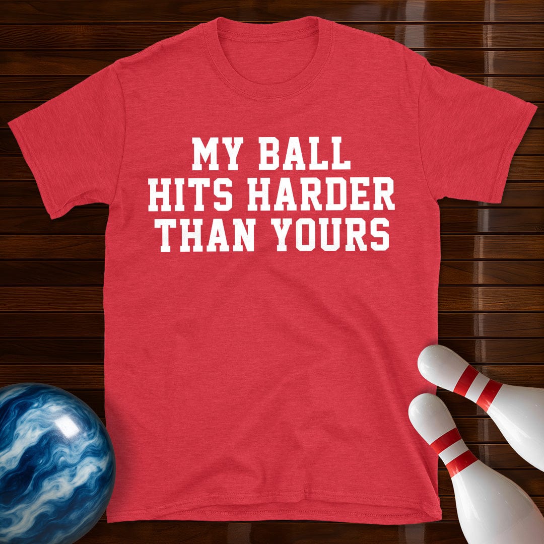 My Ball Hits Harder Than Yours T-Shirt