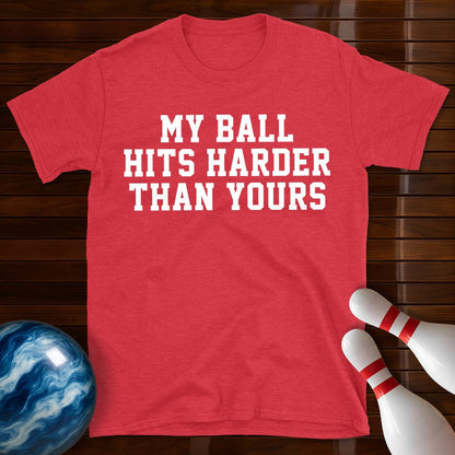 My Ball Hits Harder Than Yours T-Shirt