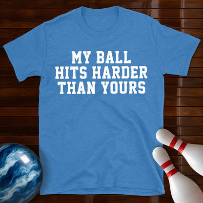 My Ball Hits Harder Than Yours T-Shirt