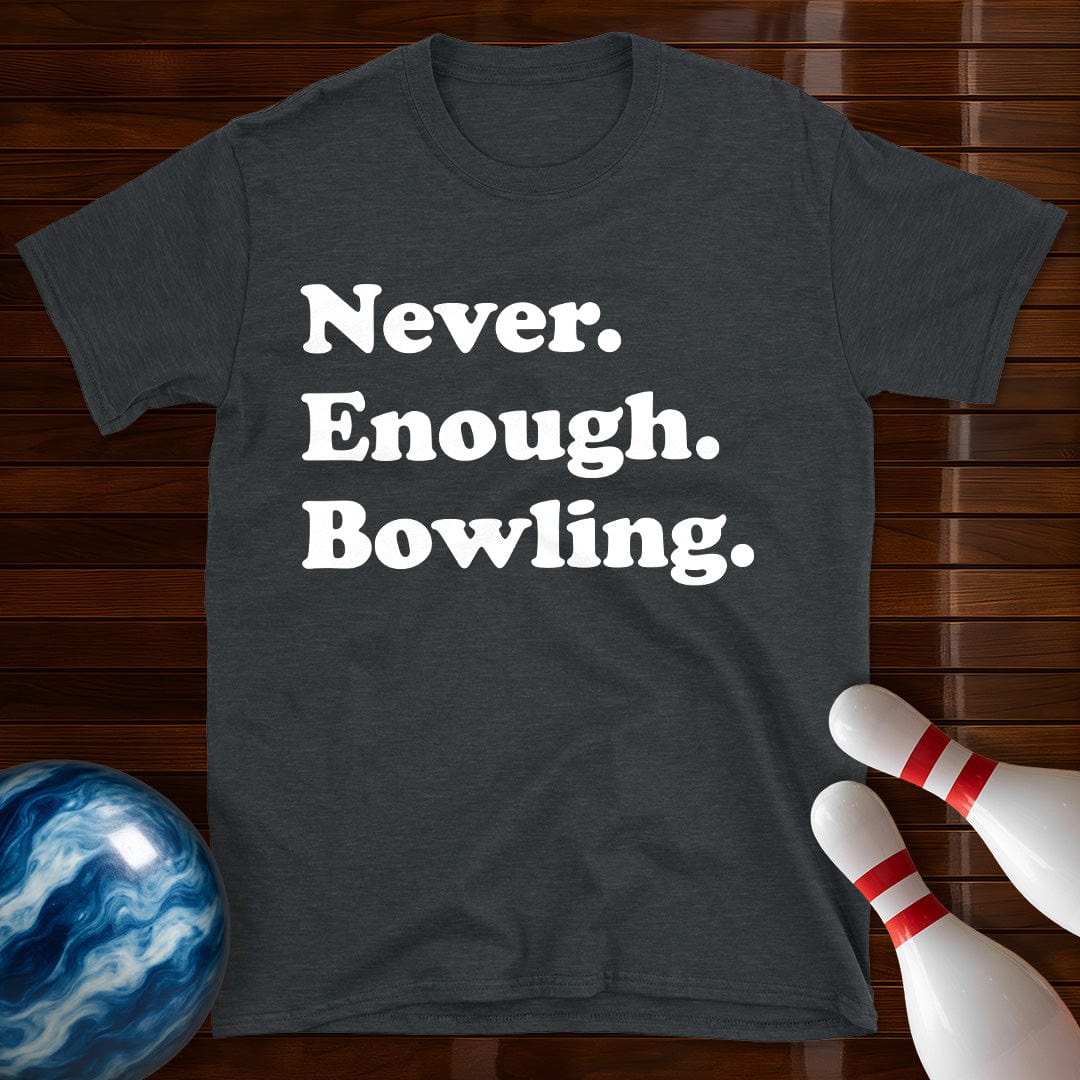 Never Enough Bowling Lover T-Shirt