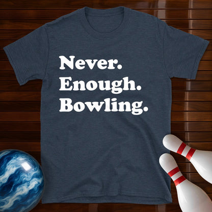 Never Enough Bowling Lover T-Shirt