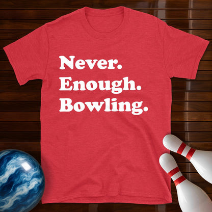 Never Enough Bowling Lover T-Shirt