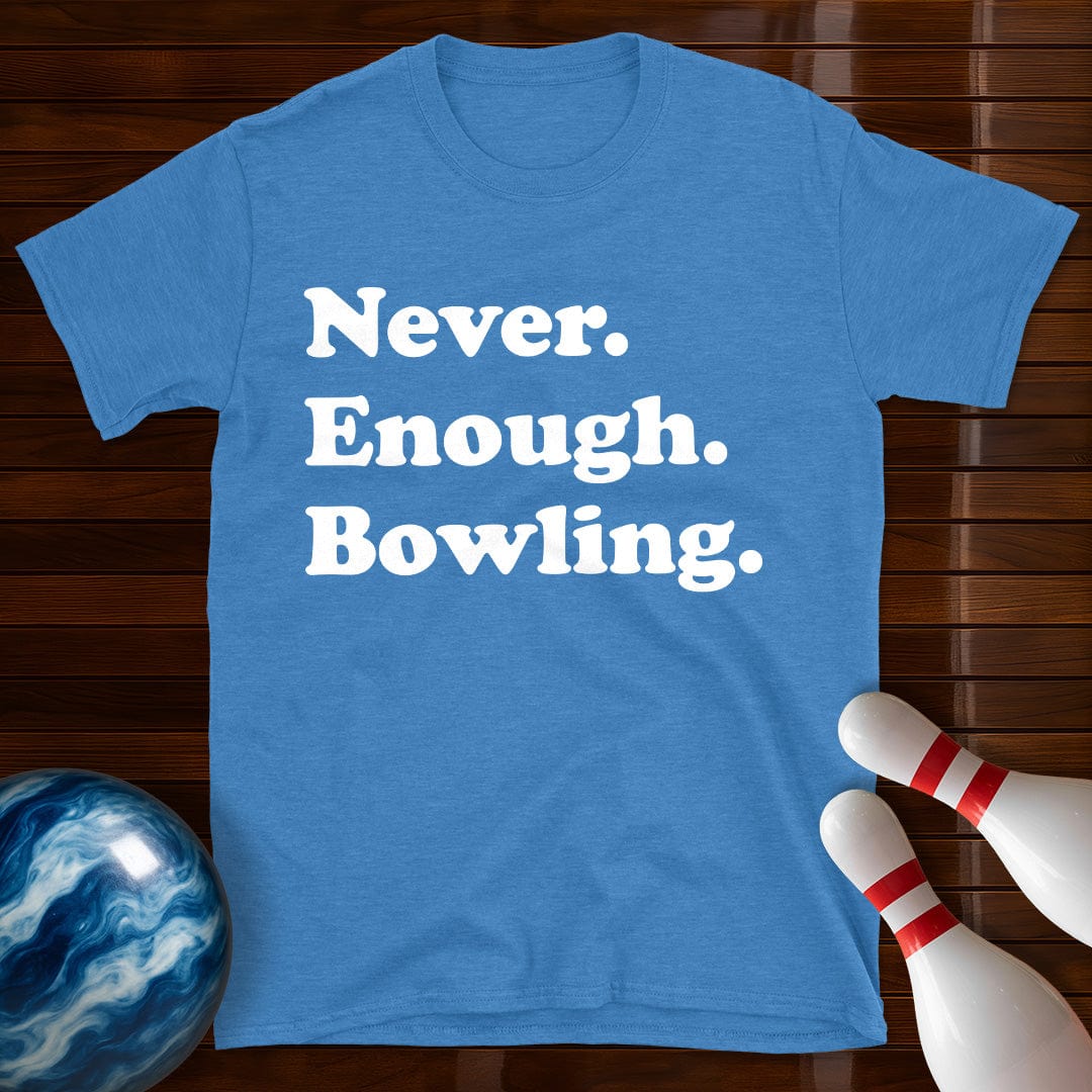 Never Enough Bowling Lover T-Shirt