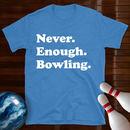 Never Enough Bowling Lover T-Shirt