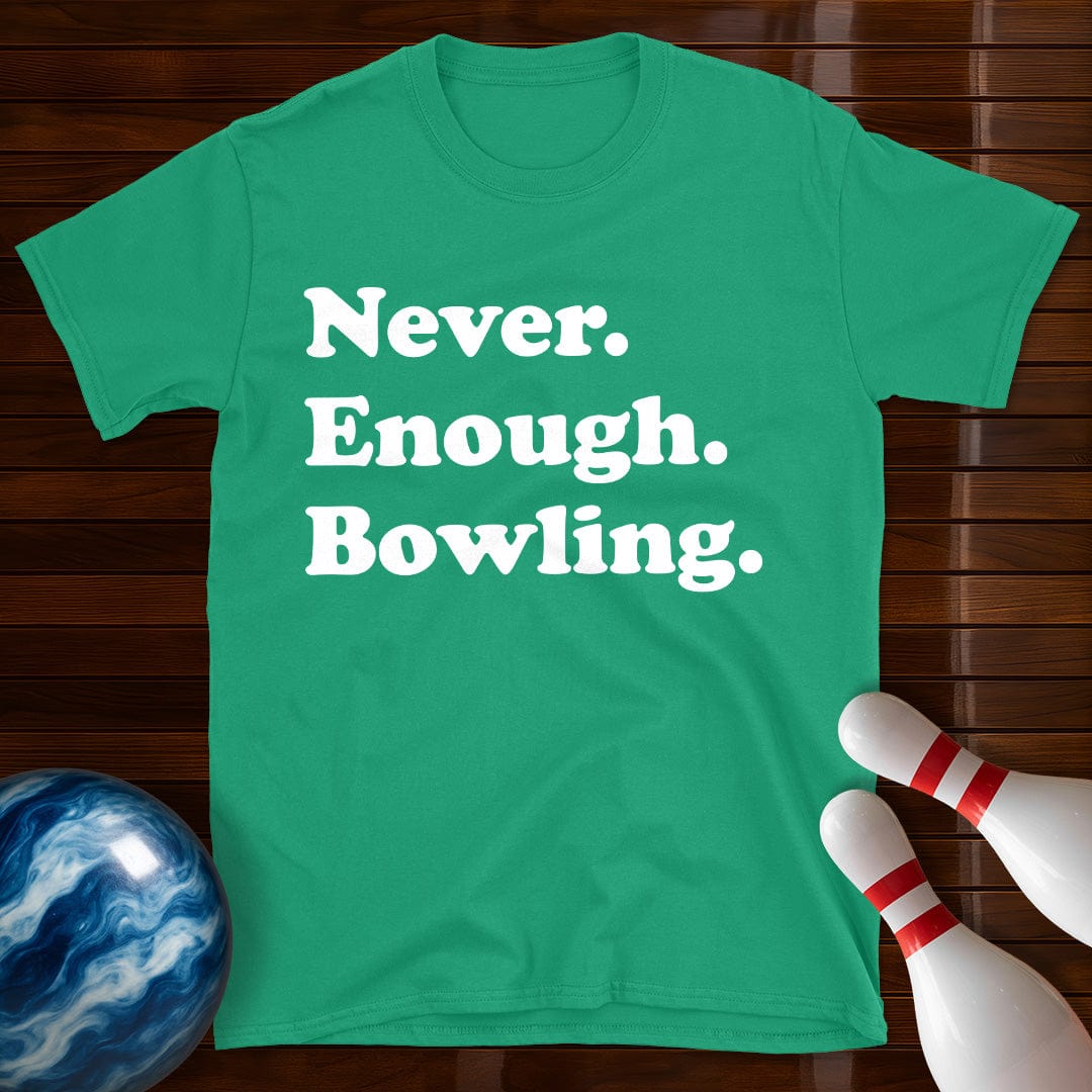 Never Enough Bowling Lover T-Shirt