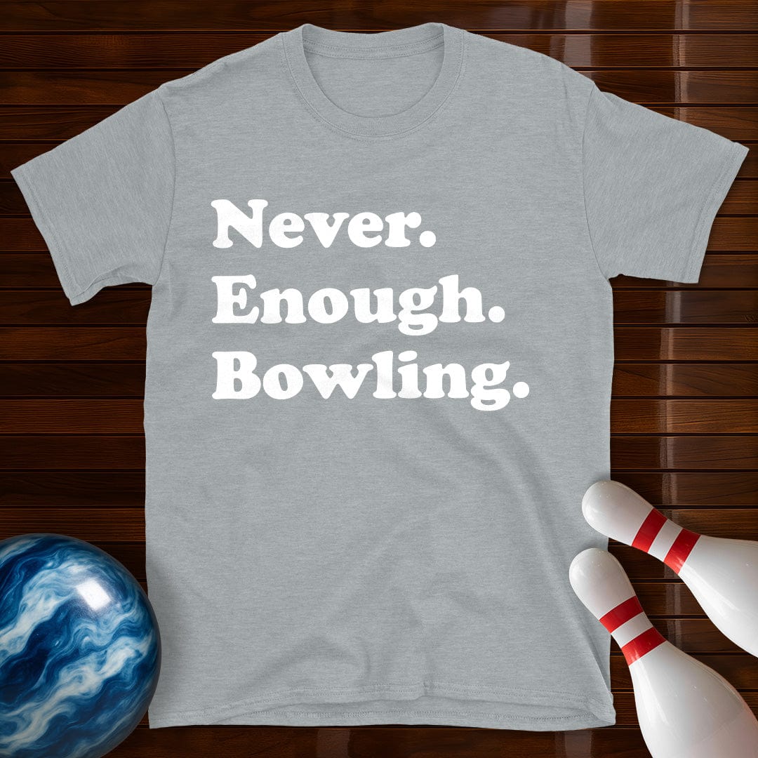 Never Enough Bowling Lover T-Shirt