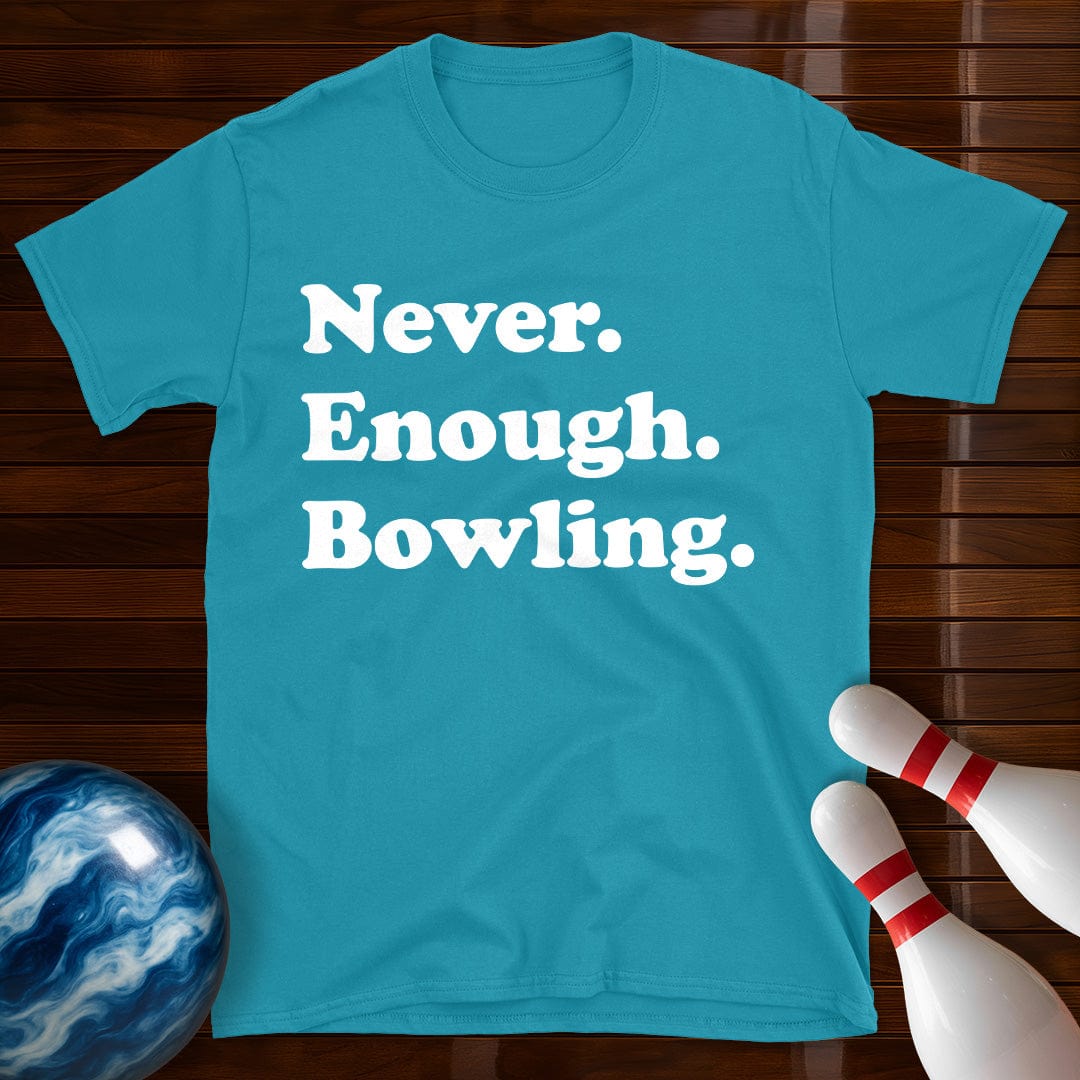 Never Enough Bowling Lover T-Shirt
