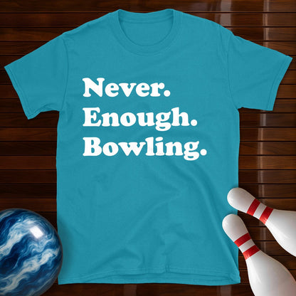 Never Enough Bowling Lover T-Shirt