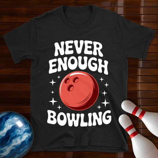 Never Enough Bowling T-Shirt