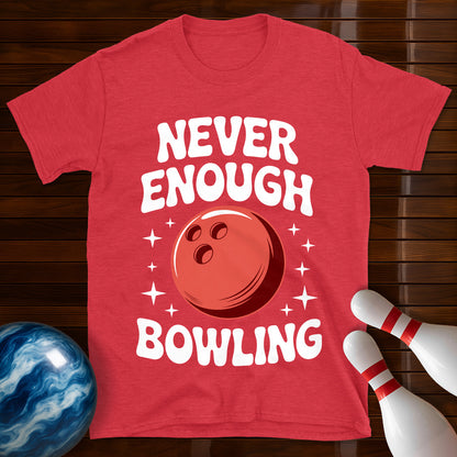 Never Enough Bowling T-Shirt