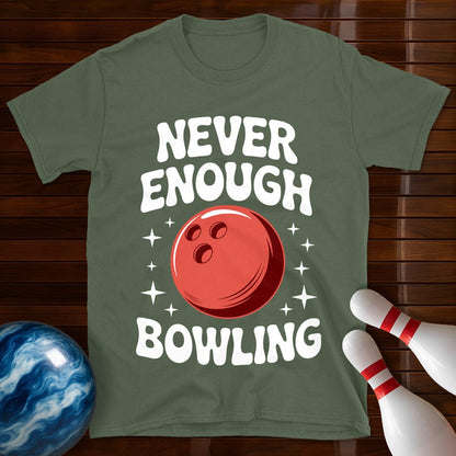 Never Enough Bowling T-Shirt