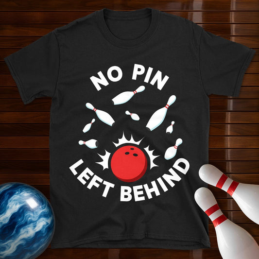No Pin Left Behind Bowling T-Shirt