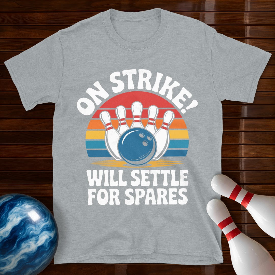 On Strike Will Settle For Spares Bowling Tee