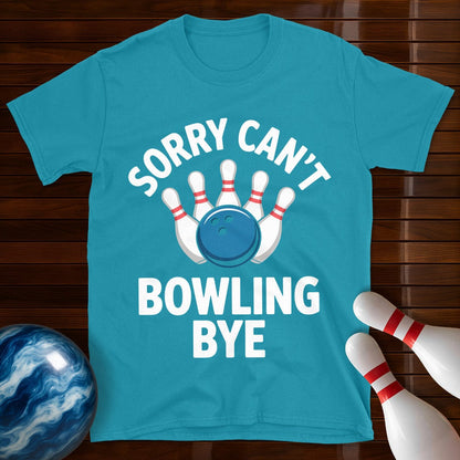 Sorry Can't Bowling Bye Funny Bowling Tee
