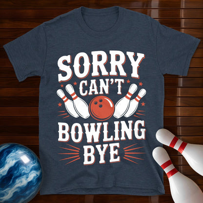Sorry Can't Bowling Bye Funny Shirt