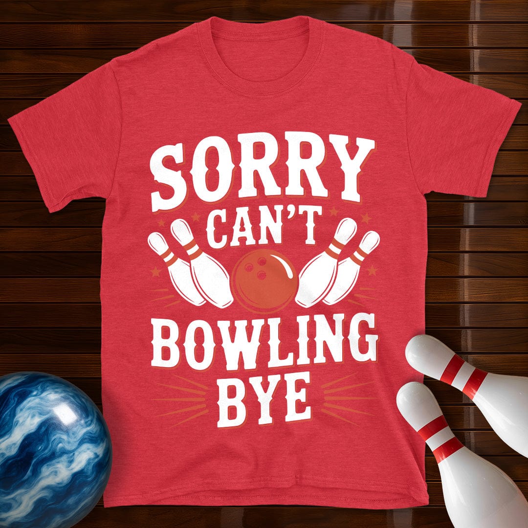Sorry Can't Bowling Bye Funny Shirt