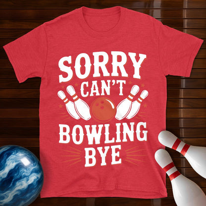Sorry Can't Bowling Bye Funny Shirt
