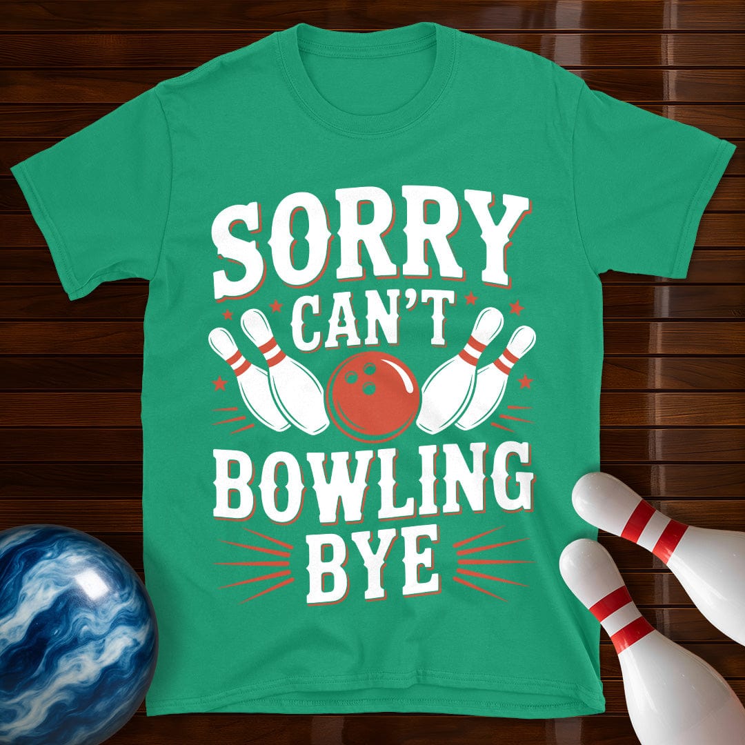 Sorry Can't Bowling Bye Funny Shirt