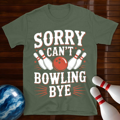 Sorry Can't Bowling Bye Funny Shirt