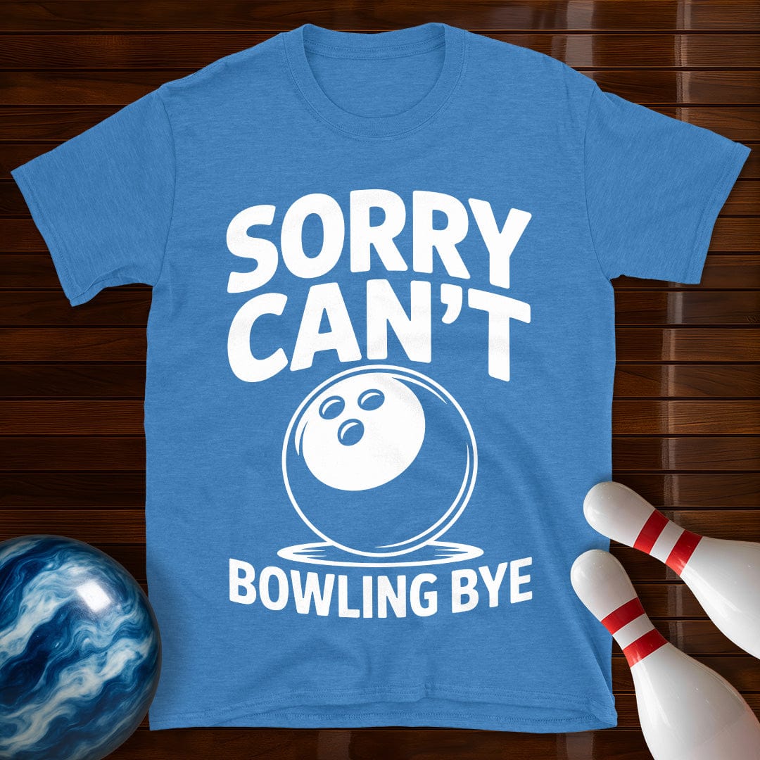 Sorry Can't Bowling Bye Funny Tee